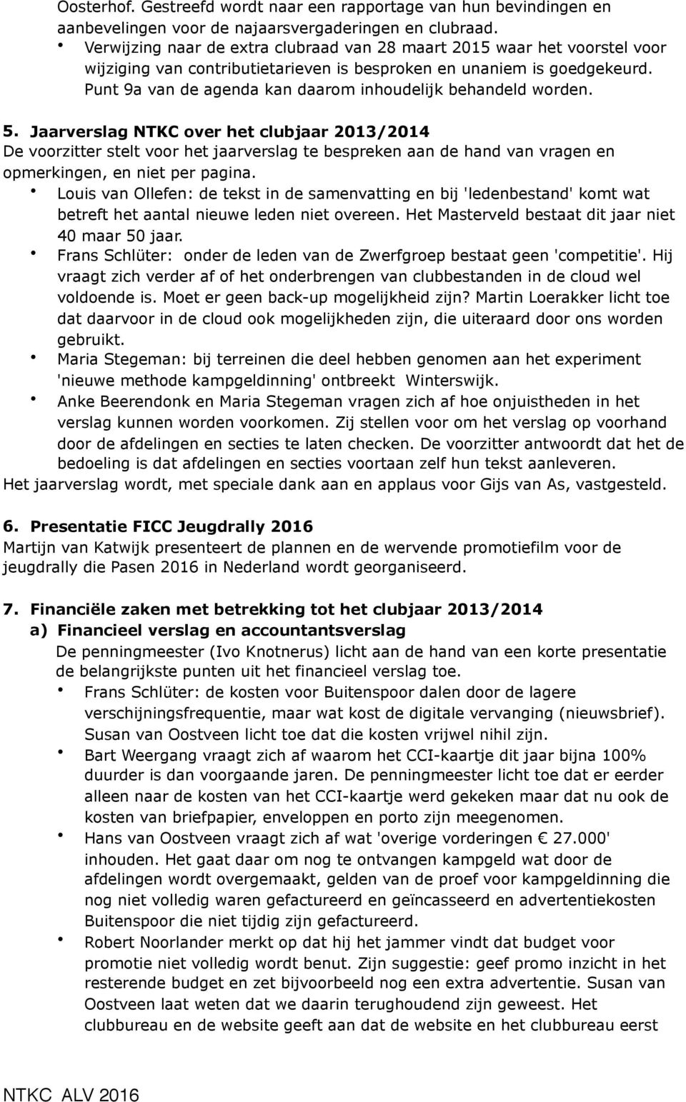 Punt 9a van de agenda kan daarom inhoudelijk behandeld worden. 5.