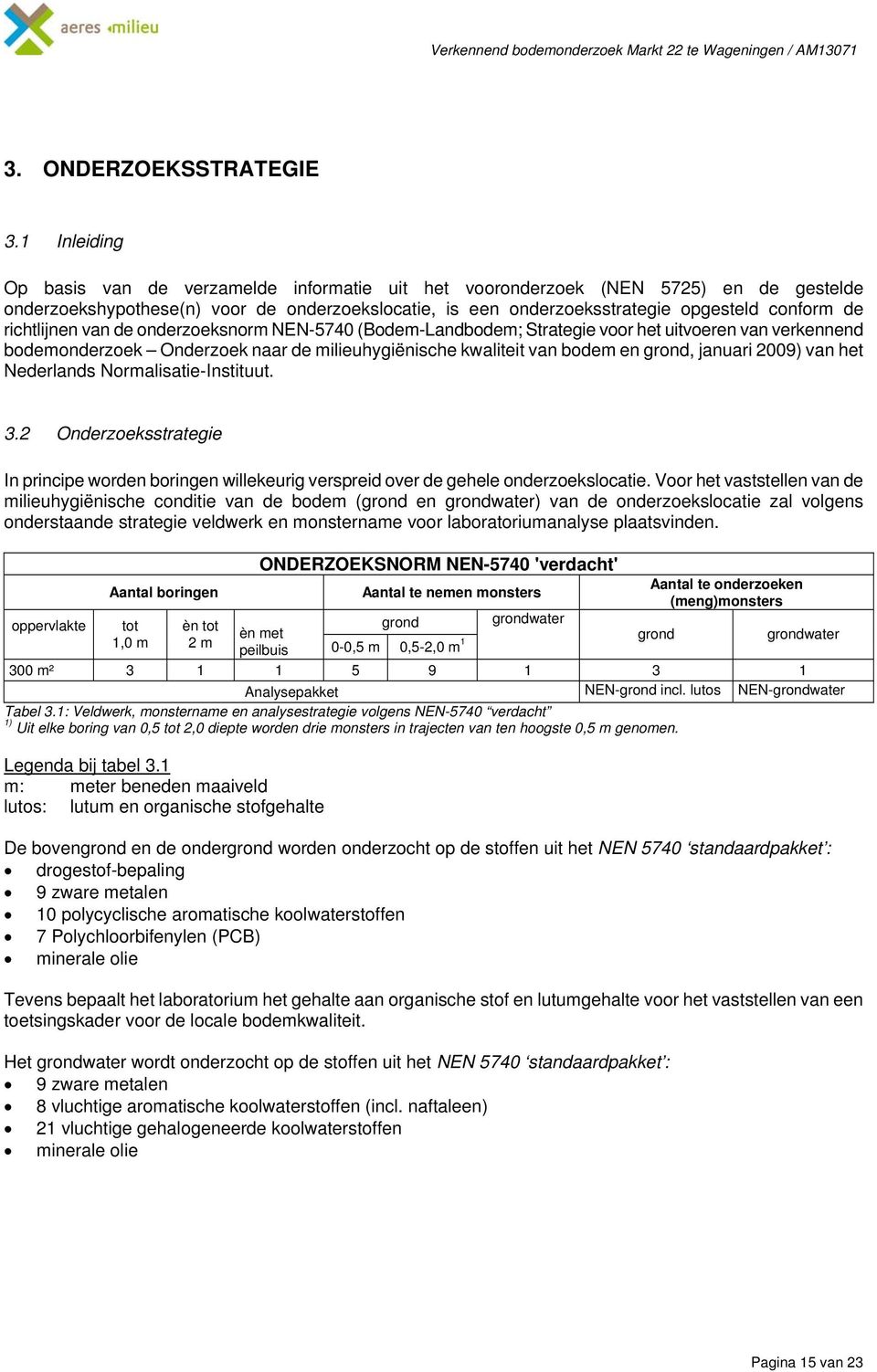 richtlijnen van de onderzoeksnorm NEN-5740 (Bodem-Landbodem; Strategie voor het uitvoeren van verkennend bodemonderzoek Onderzoek naar de milieuhygiënische kwaliteit van bodem en grond, januari 2009)