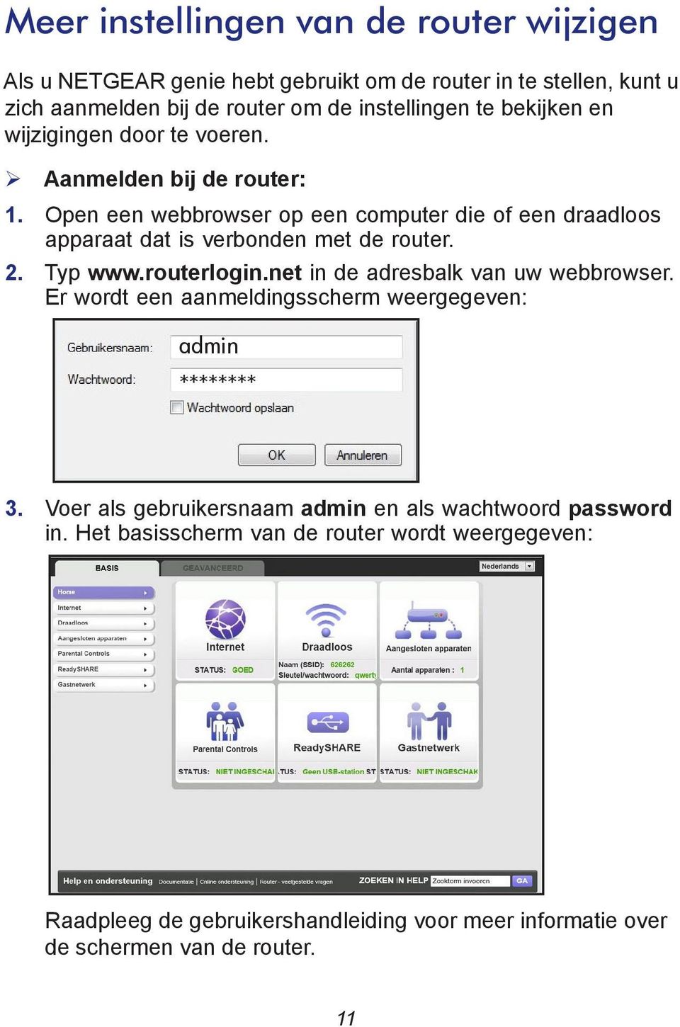 Open een webbrowser op een computer die of een draadloos apparaat dat is verbonden met de router. 2. Typ www.routerlogin.net in de adresbalk van uw webbrowser.
