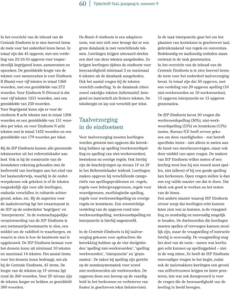 De gemiddelde lengte van de teksten voor samenvatten is voor Eindtoets B (Basis) voor vijf teksten in totaal 1360 woorden, met een gemiddelde van 272 woorden.