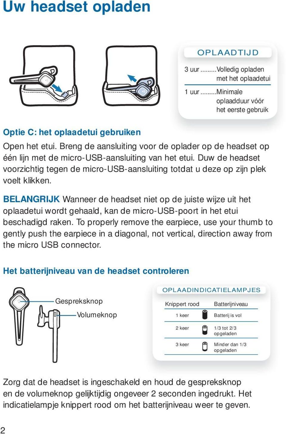 Duw de headset voorzichtig tegen de micro-usb-aansluiting totdat u deze op zijn plek voelt klikken.