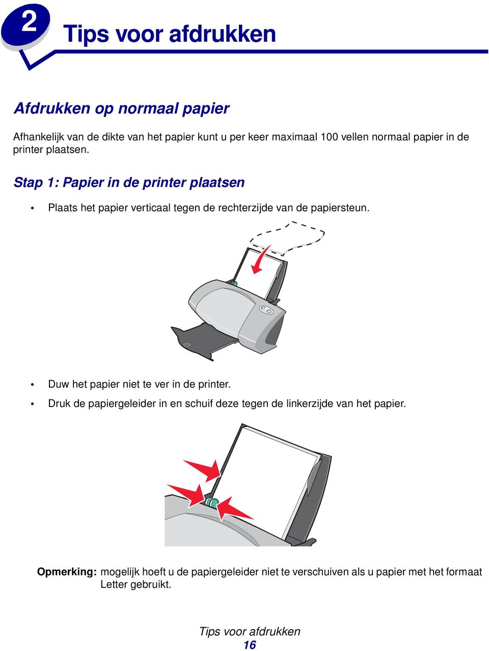 Stap 1: Papier in de printer plaatsen Plaats het papier verticaal tegen de rechterzijde van de papiersteun.