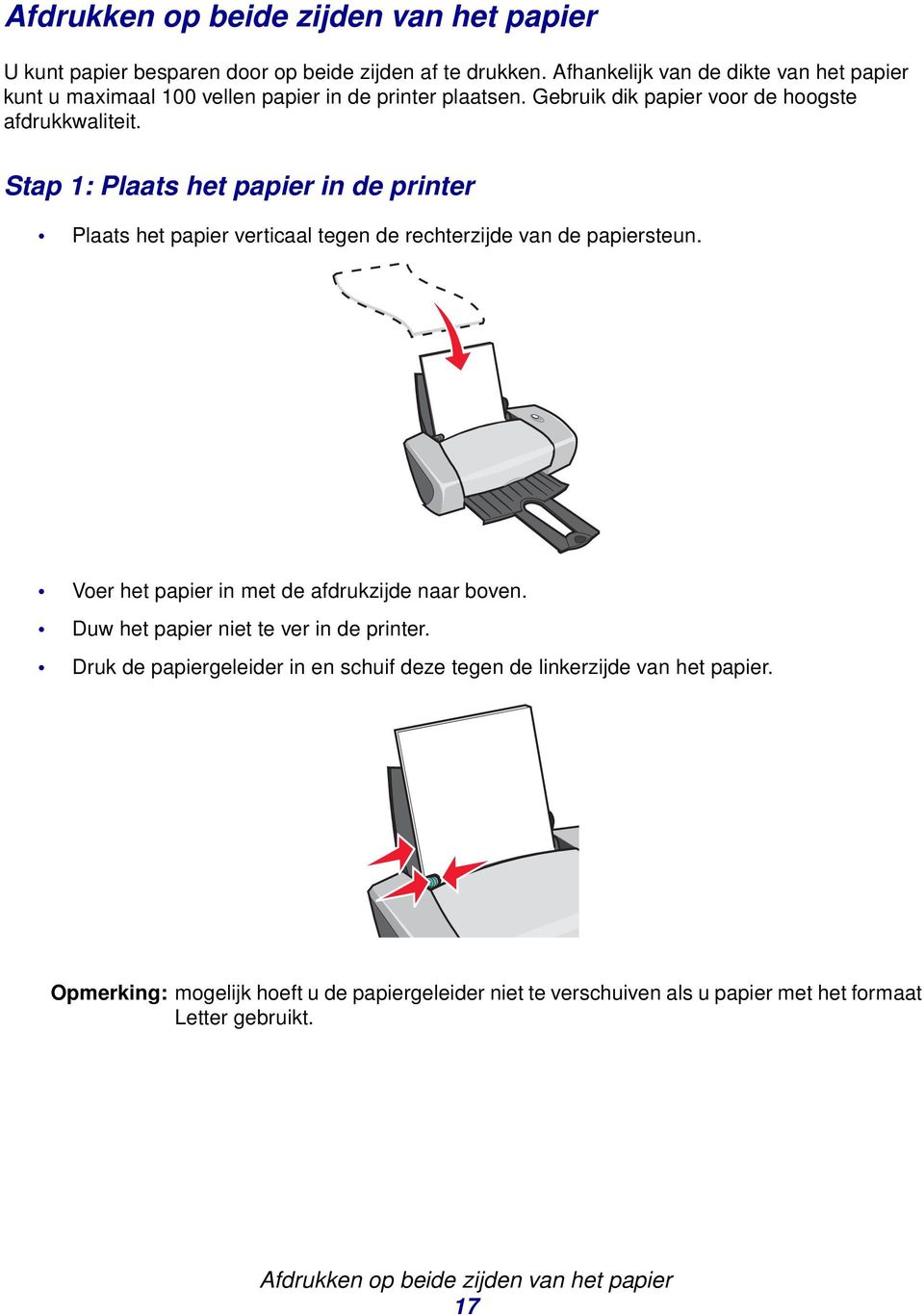 Stap 1: Plaats het papier in de printer Plaats het papier verticaal tegen de rechterzijde van de papiersteun. Voer het papier in met de afdrukzijde naar boven.