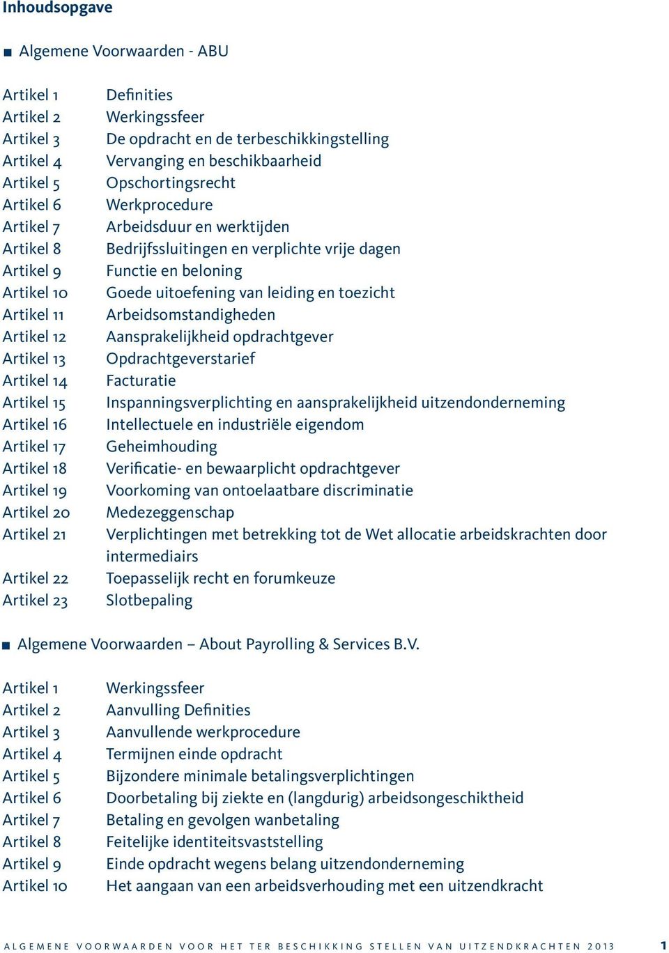 Opschortingsrecht Werkprocedure Arbeidsduur en werktijden Bedrijfssluitingen en verplichte vrije dagen Functie en beloning Goede uitoefening van leiding en toezicht Arbeidsomstandigheden