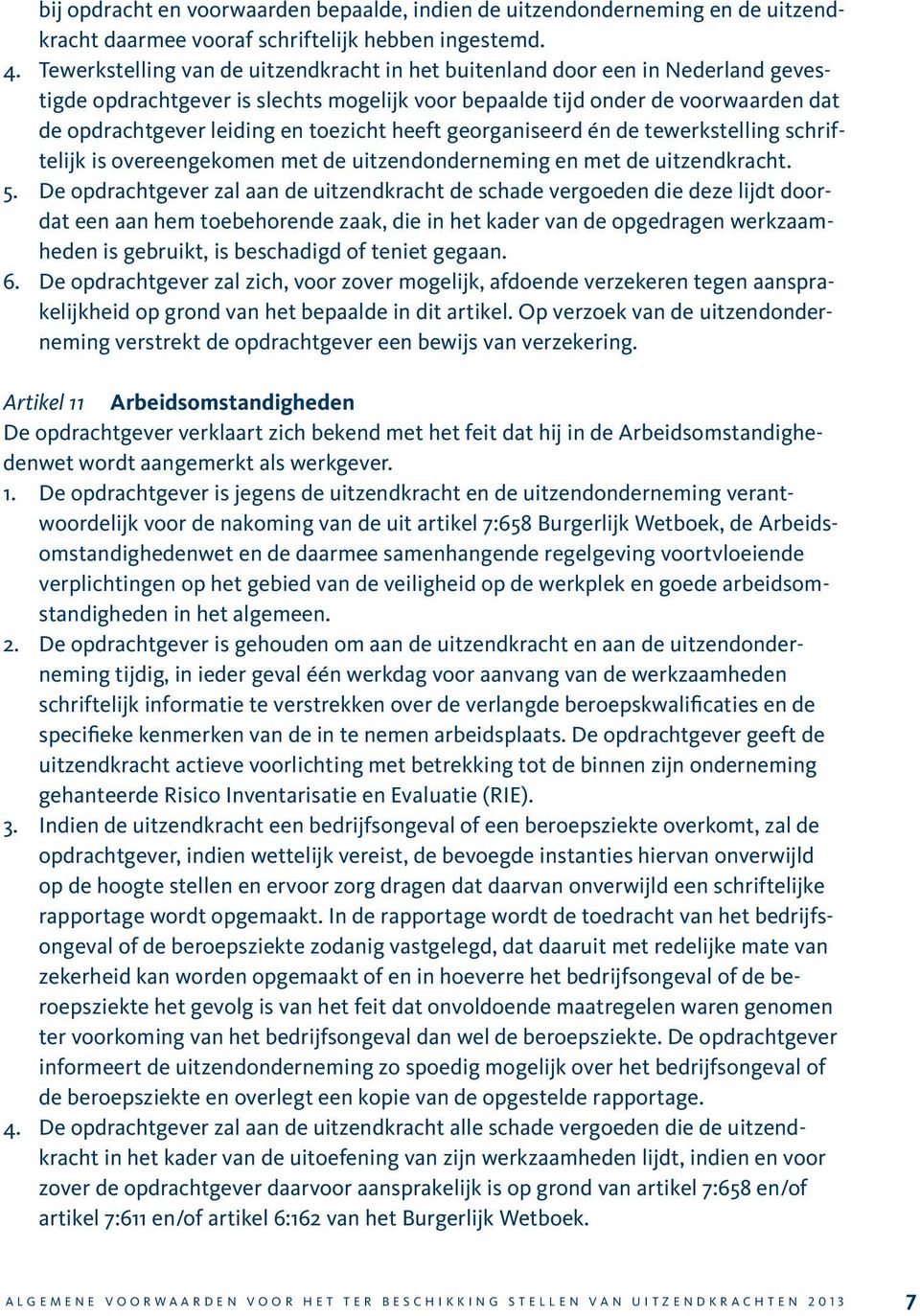 toezicht heeft georganiseerd én de tewerkstelling schriftelijk is overeengekomen met de uitzendonderneming en met de uitzendkracht. 5.