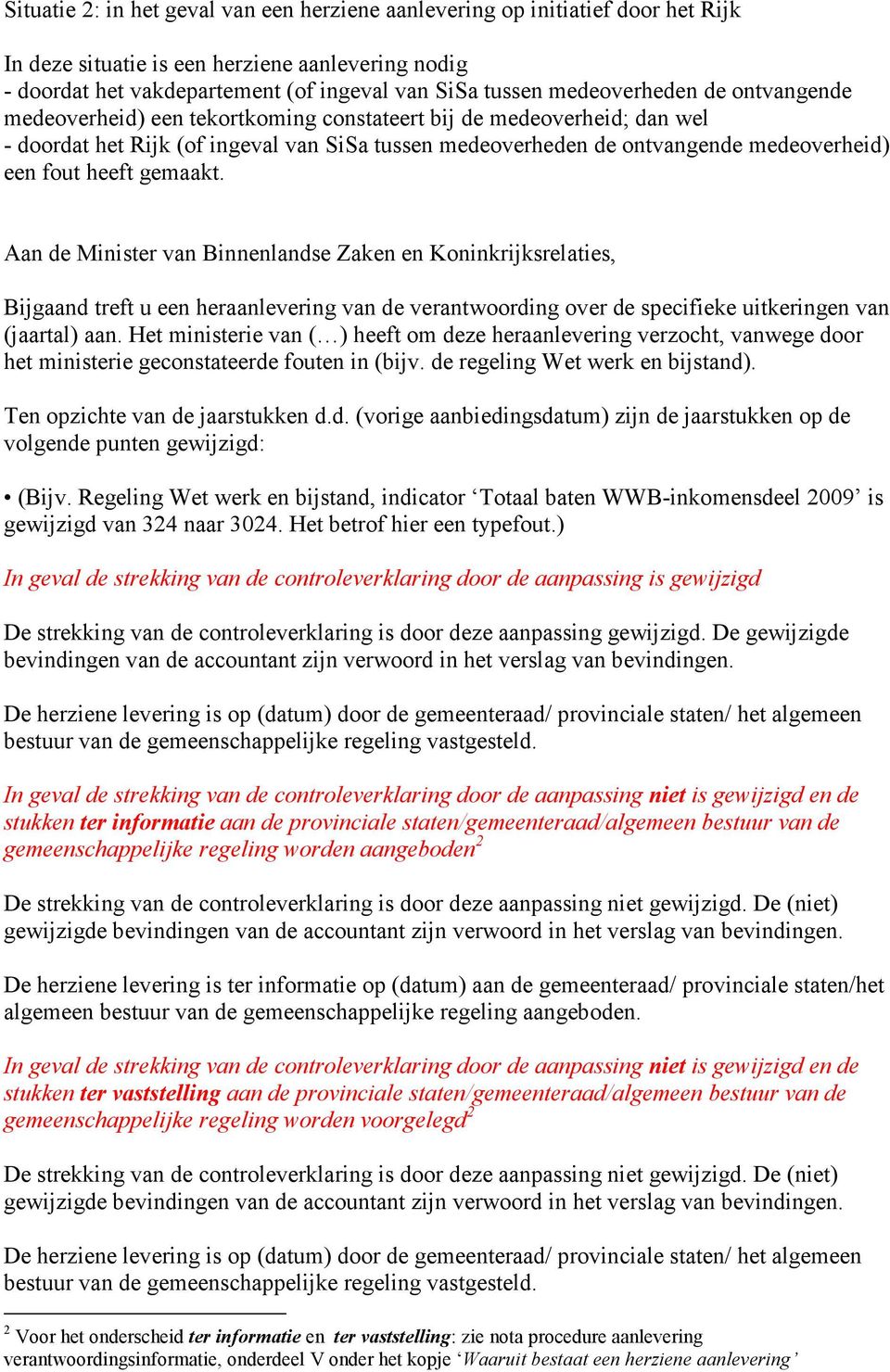 heeft gemaakt. Bijgaand treft u een heraanlevering van de verantwoording over de specifieke uitkeringen van (jaartal) aan.