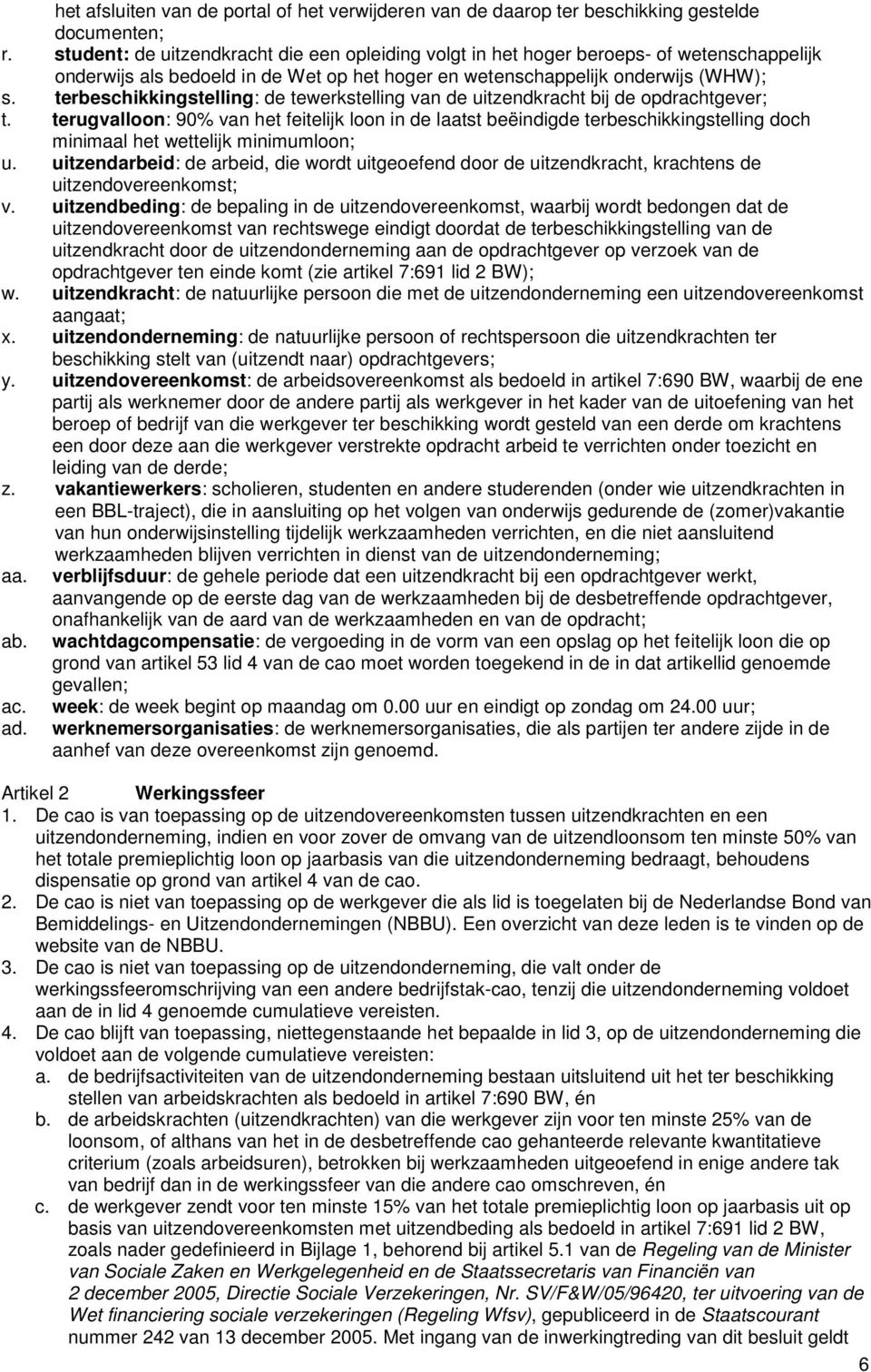 terbeschikkingstelling: de tewerkstelling van de uitzendkracht bij de opdrachtgever; t.