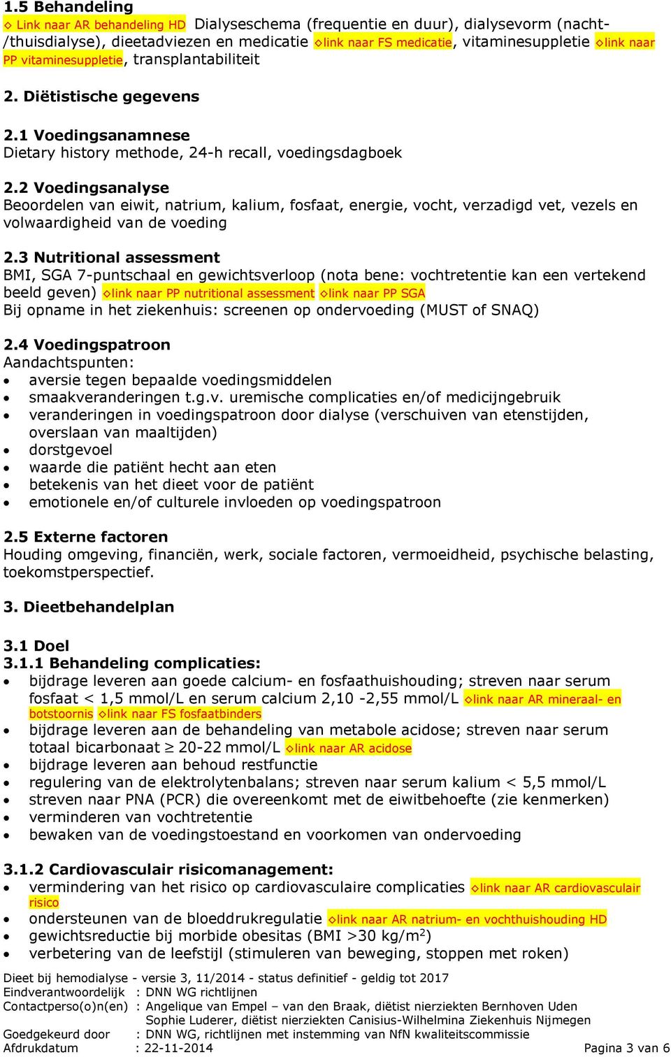 2 Voedingsanalyse Beoordelen van eiwit, natrium, kalium, fosfaat, energie, vocht, verzadigd vet, vezels en volwaardigheid van de voeding 2.