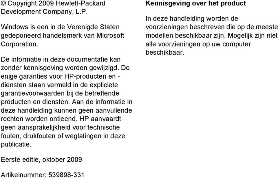 De enige garanties voor HP-producten en - diensten staan vermeld in de expliciete garantievoorwaarden bij de betreffende producten en diensten.