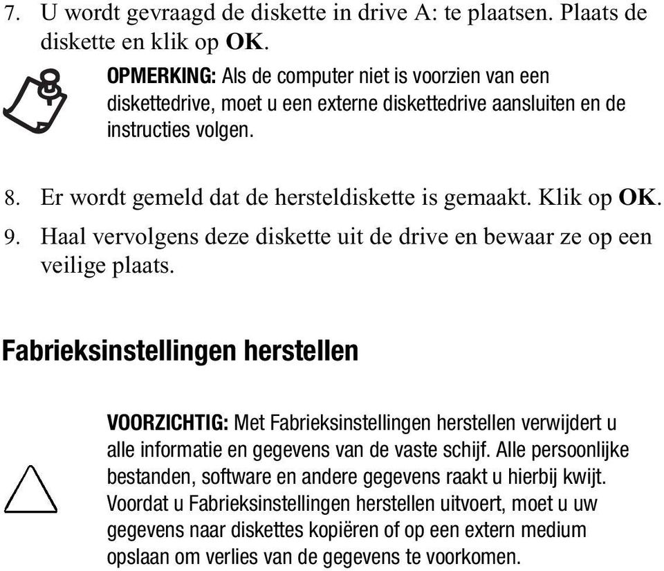 Klik op OK. 9. Haal vervolgens deze diskette uit de drive en bewaar ze op een veilige plaats.