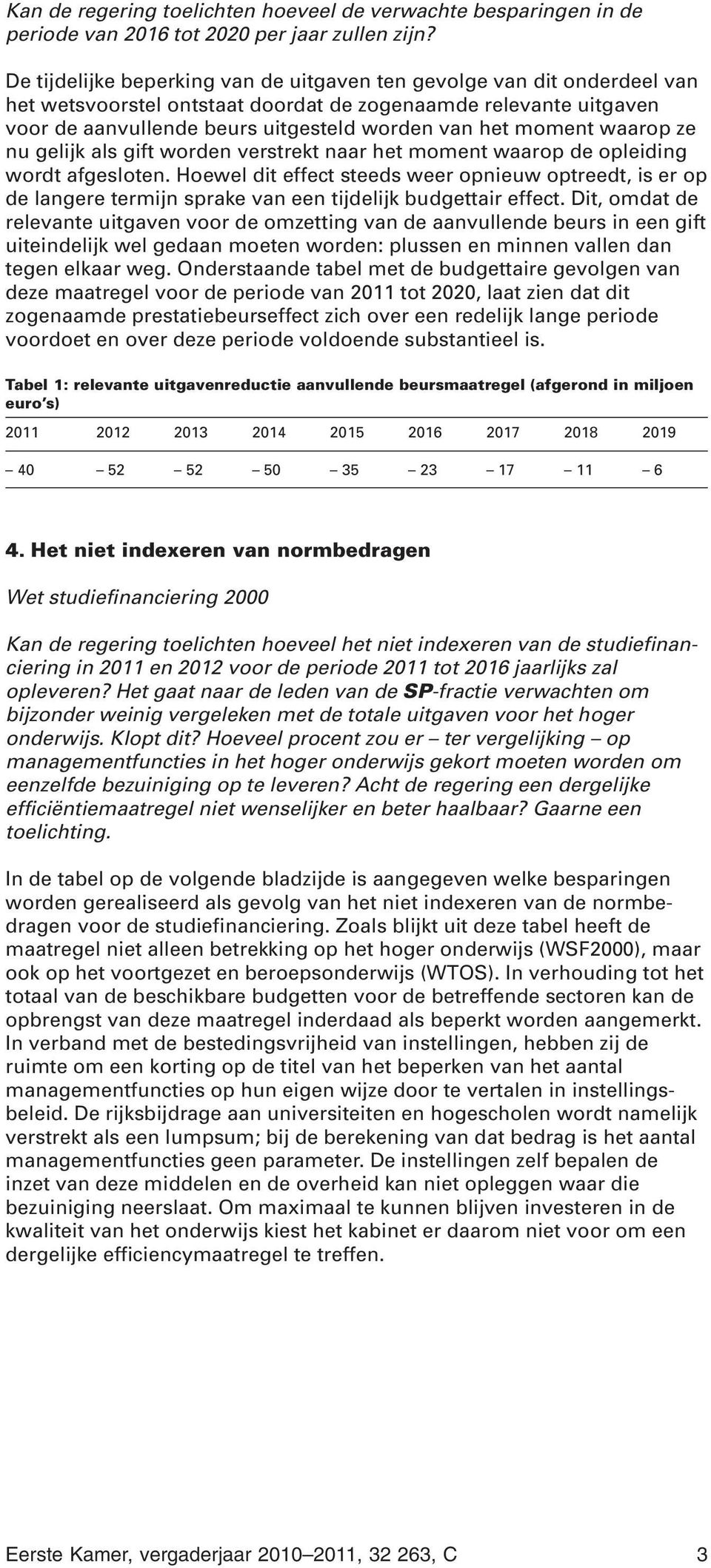 waarop ze nu gelijk als gift worden verstrekt naar het moment waarop de opleiding wordt afgesloten.