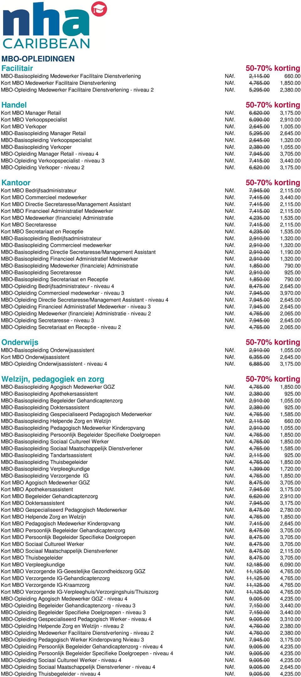 00 Kort MBO Verkoper NAf. 2,645.00 1,005.00 MBO-Basisopleiding Manager Retail NAf. 5,295.00 2,645.00 MBO-Basisopleiding Verkoopspecialist NAf. 2,645.00 1,320.00 MBO-Basisopleiding Verkoper NAf. 2,380.
