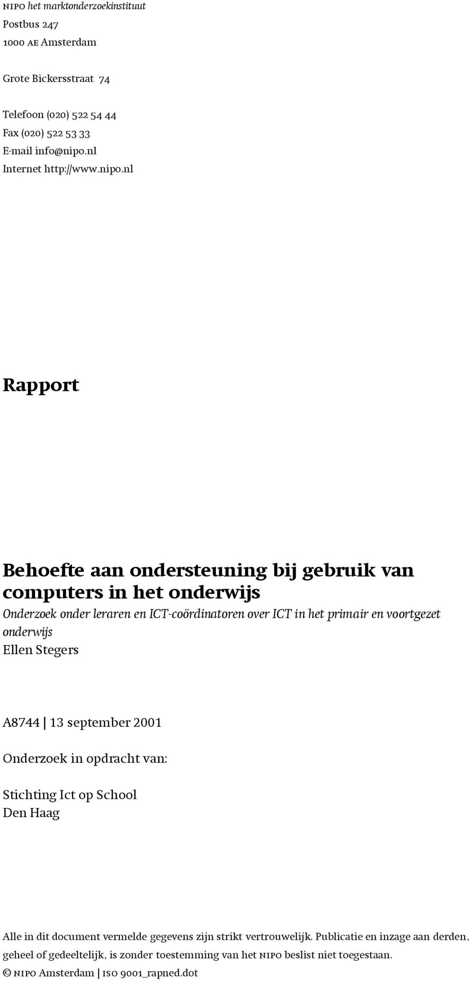 nl Rapport Behoefte aan ondersteuning bij gebruik van computers in het onderwijs Onderzoek onder leraren en ICT-coördinatoren over ICT in het primair en voortgezet