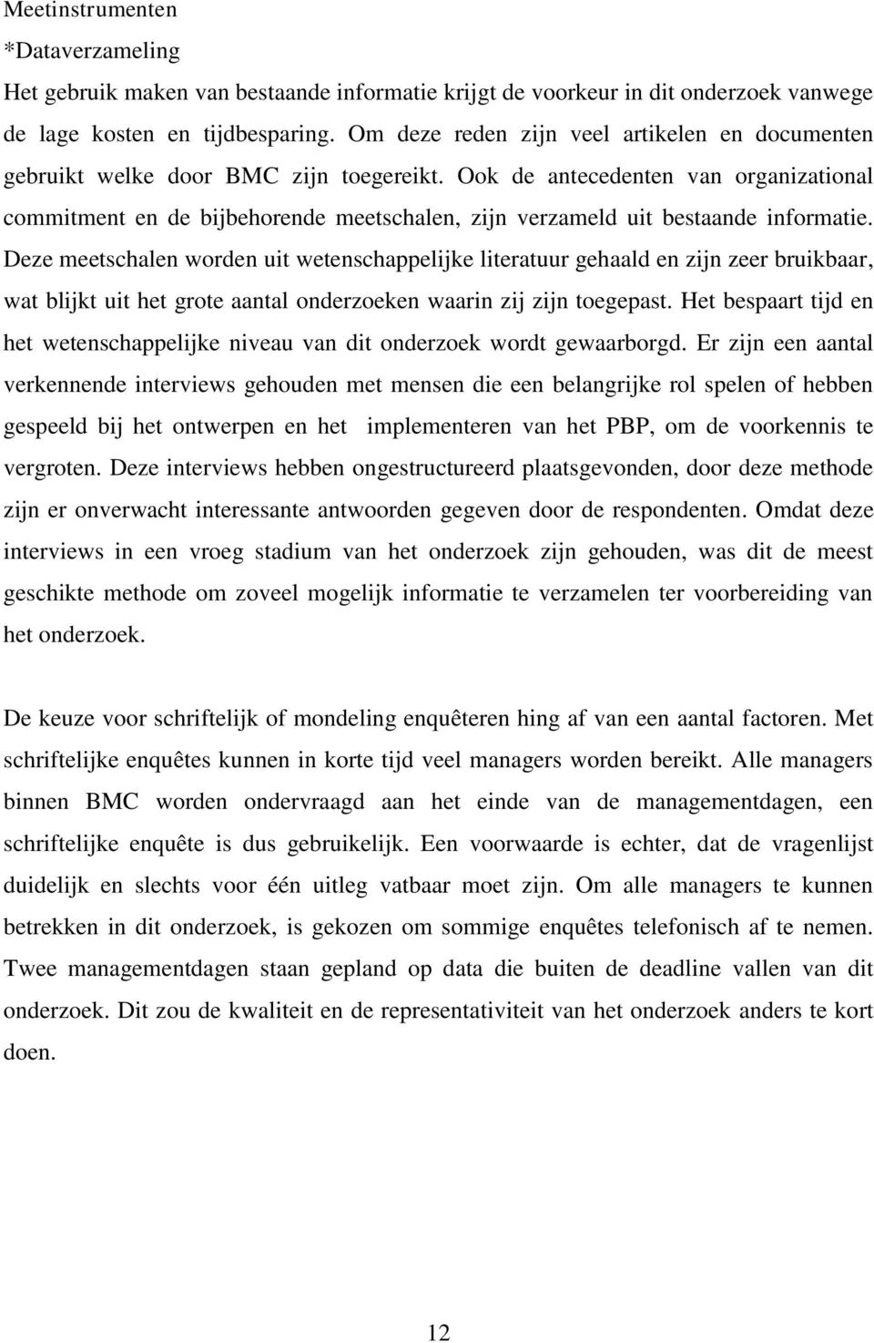 Ook de antecedenten van organizational commitment en de bijbehorende meetschalen, zijn verzameld uit bestaande informatie.