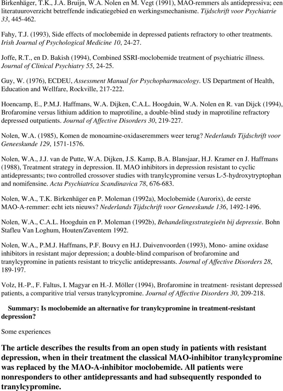 Joffe, R.T., en D. Bakish (1994), Combined SSRI-moclobemide treatment of psychiatric illness. Journal of Clinical Psychiatry 55, 24-25. Guy, W. (1976), ECDEU, Assessment Manual for Psychopharmacology.