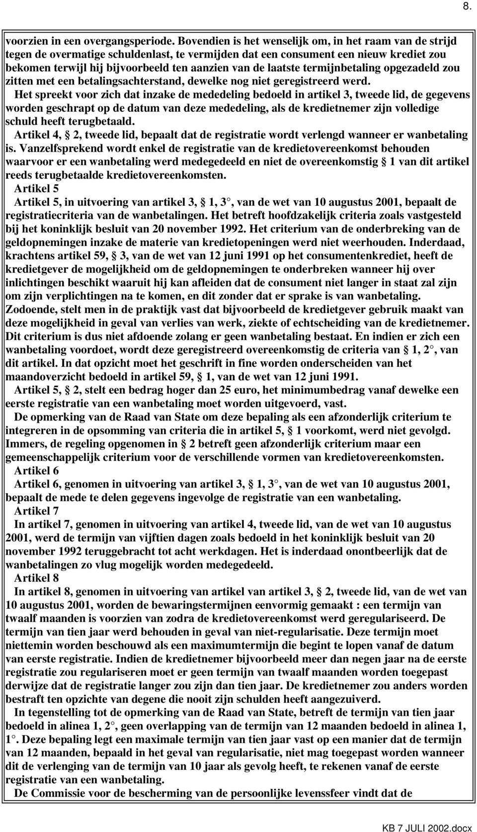 laatste termijnbetaling opgezadeld zou zitten met een betalingsachterstand, dewelke nog niet geregistreerd werd.