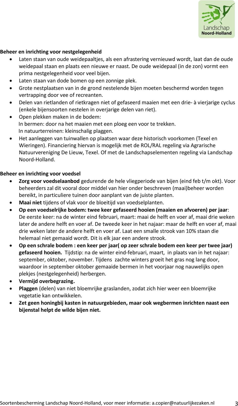 Grote nestplaatsen van in de grond nestelende bijen moeten beschermd worden tegen vertrapping door vee of recreanten.