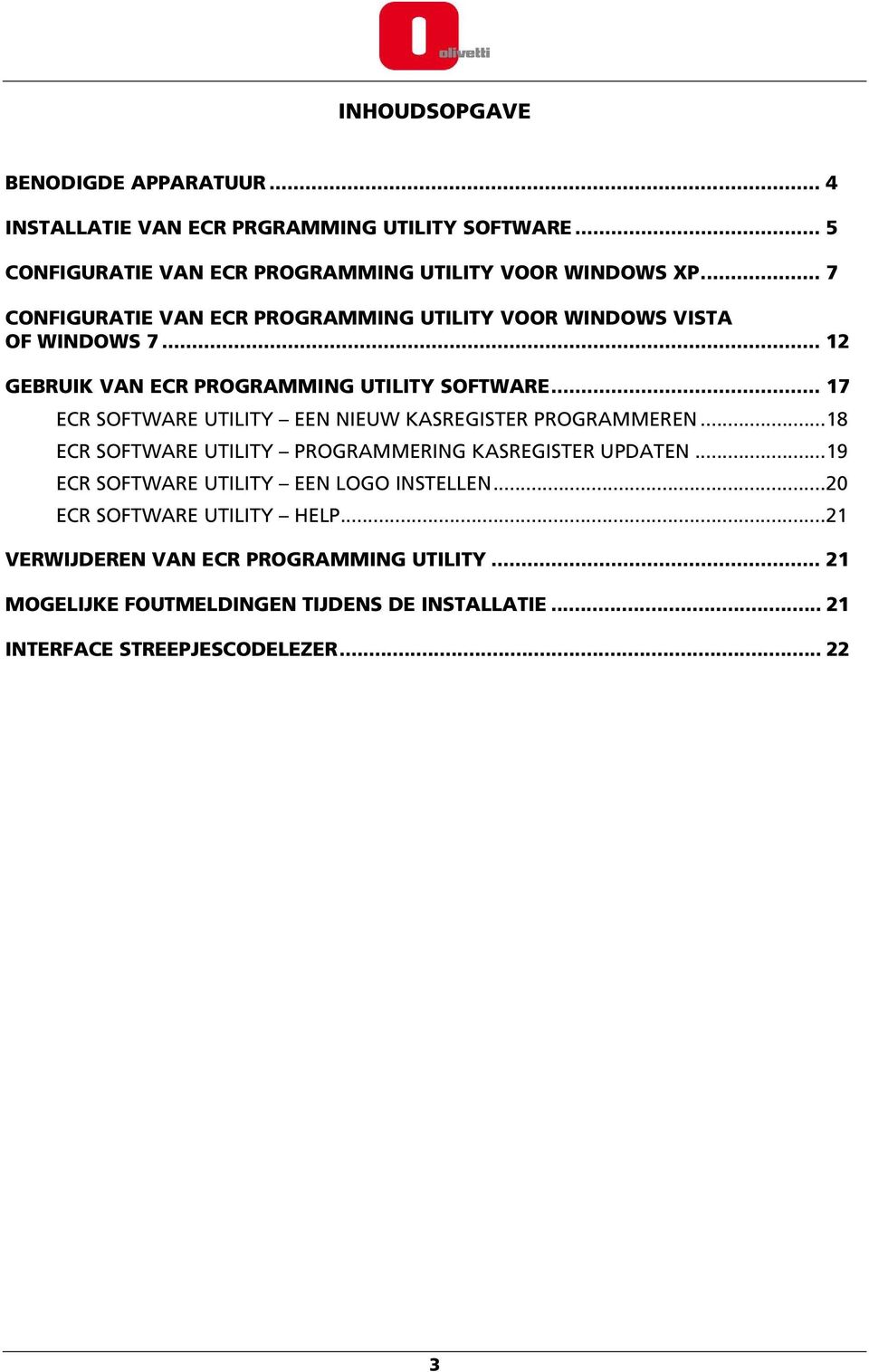 .. 17 ECR SOFTWARE UTILITY EEN NIEUW KASREGISTER PROGRAMMEREN...18 ECR SOFTWARE UTILITY PROGRAMMERING KASREGISTER UPDATEN.