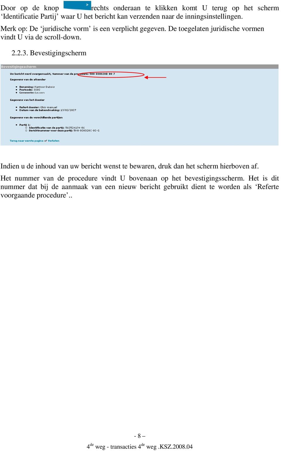 Bevestigingscherm Indien u de inhoud van uw bericht wenst te bewaren, druk dan het scherm hierboven af.