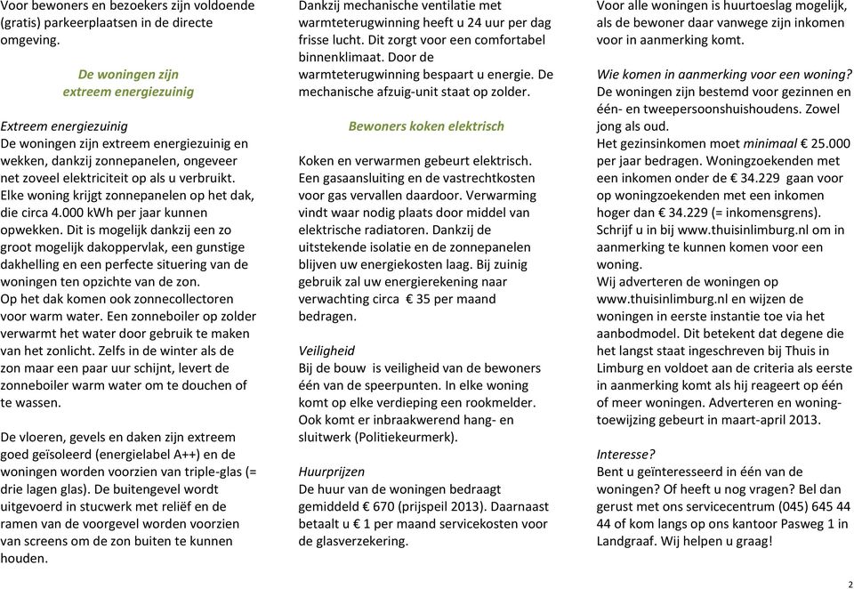 Elke woning krijgt zonnepanelen op het dak, die circa 4.000 kwh per jaar kunnen opwekken.