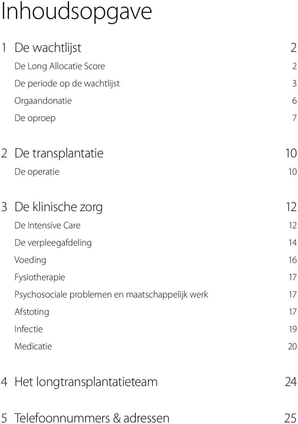 Intensive Care 12 De verpleegafdeling 14 Voeding 16 Fysiotherapie 17 Psychosociale problemen en