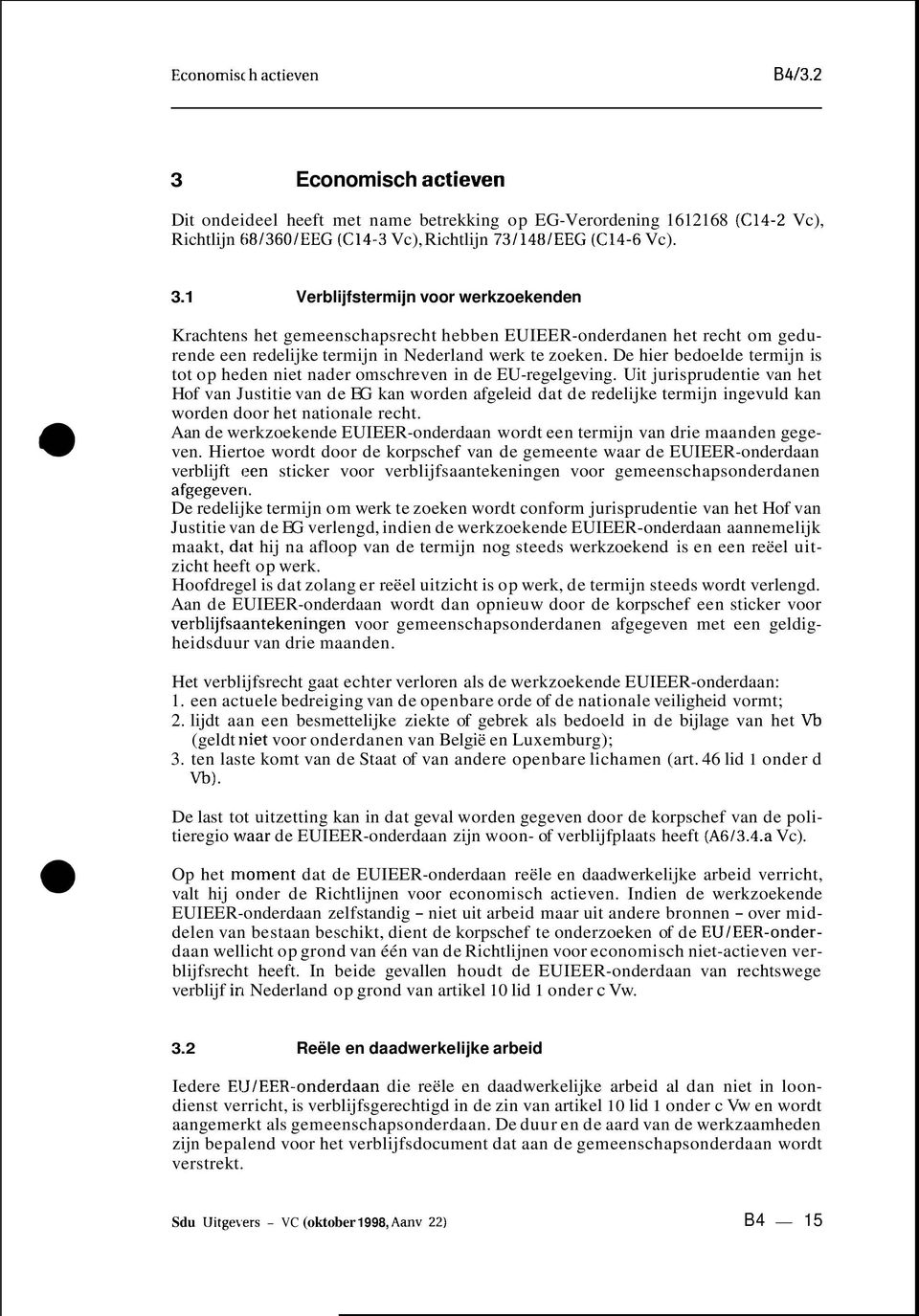 Uit jurisprudentie van het Hof van Justitie van de EG kan worden afgeleid dat de redelijke termijn ingevuld kan worden door het nationale recht.