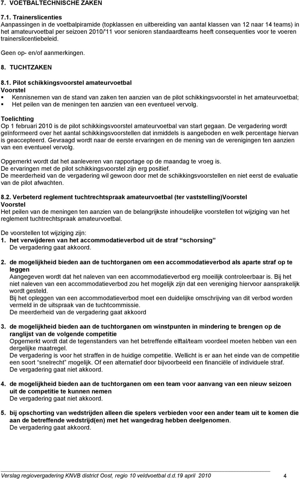 consequenties voor te voeren trainerslicentiebeleid. 8. TUCHTZAKEN 8.1.