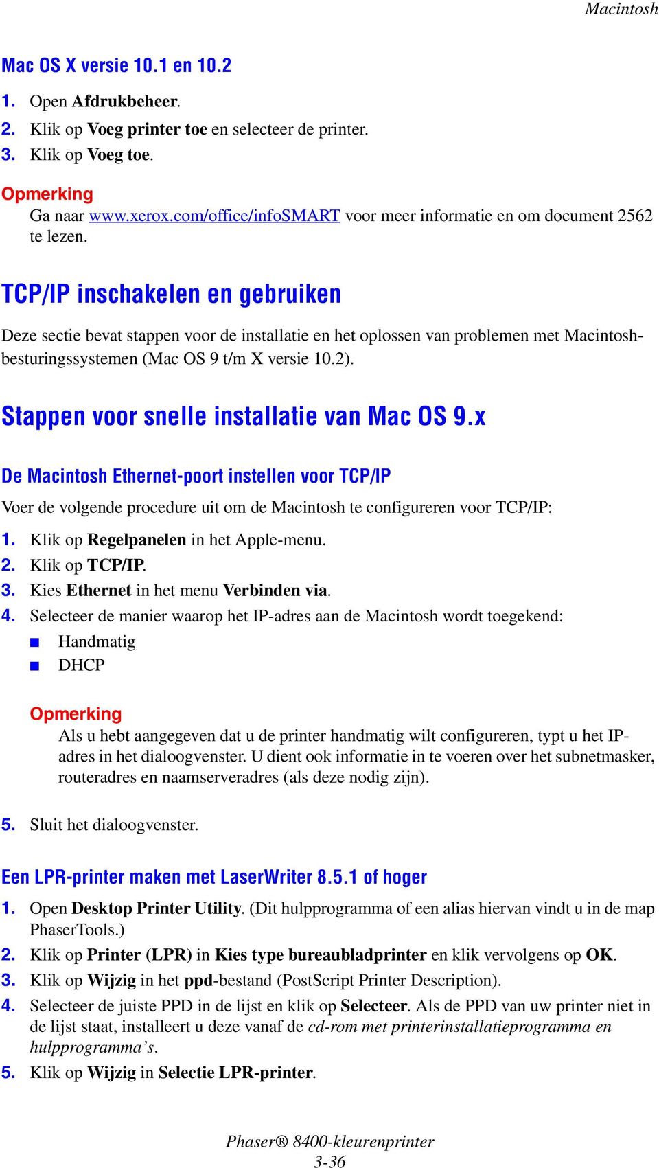 TCP/IP inschakelen en gebruiken Deze sectie bevat stappen voor de installatie en het oplossen van problemen met Macintoshbesturingssystemen (Mac OS 9 t/m X versie 10.2).