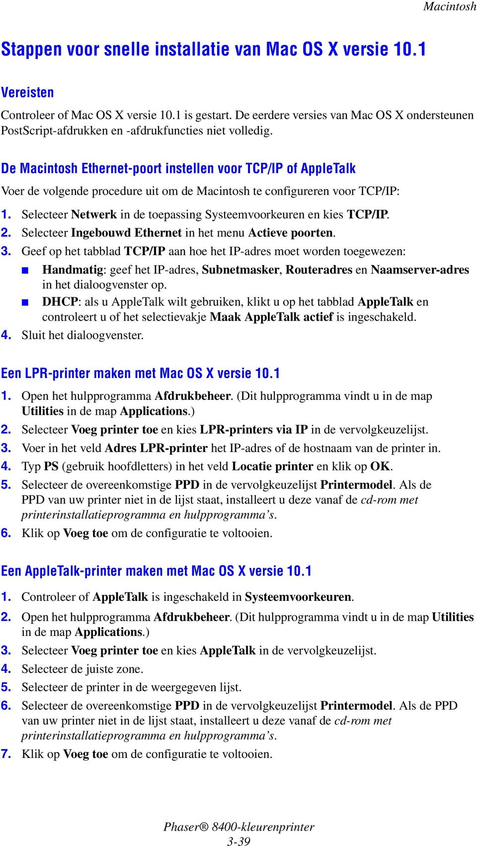 De Macintosh Ethernet-poort instellen voor TCP/IP of AppleTalk Voer de volgende procedure uit om de Macintosh te configureren voor TCP/IP: 1.