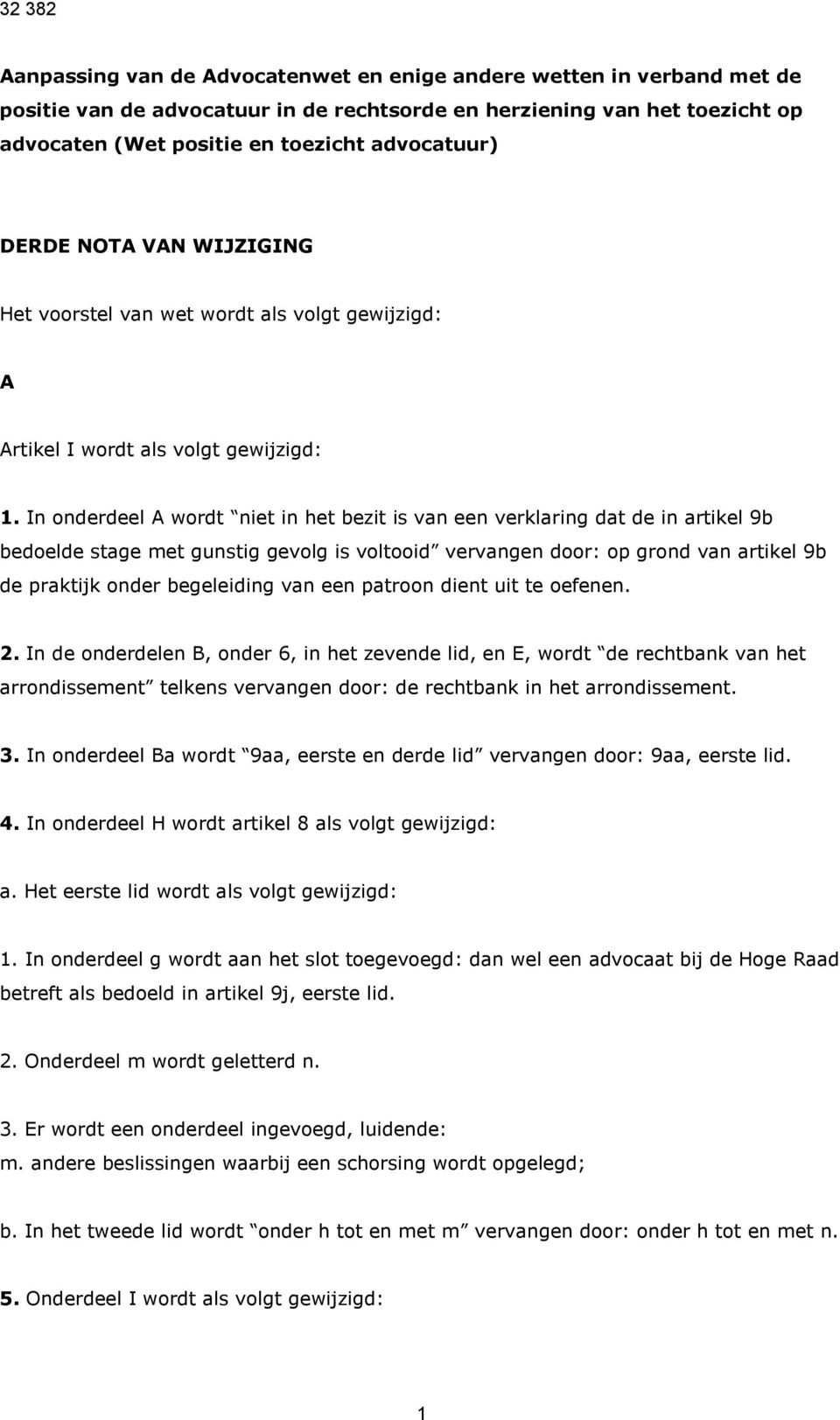 In onderdeel A wordt niet in het bezit is van een verklaring dat de in artikel 9b bedoelde stage met gunstig gevolg is voltooid vervangen door: op grond van artikel 9b de praktijk onder begeleiding