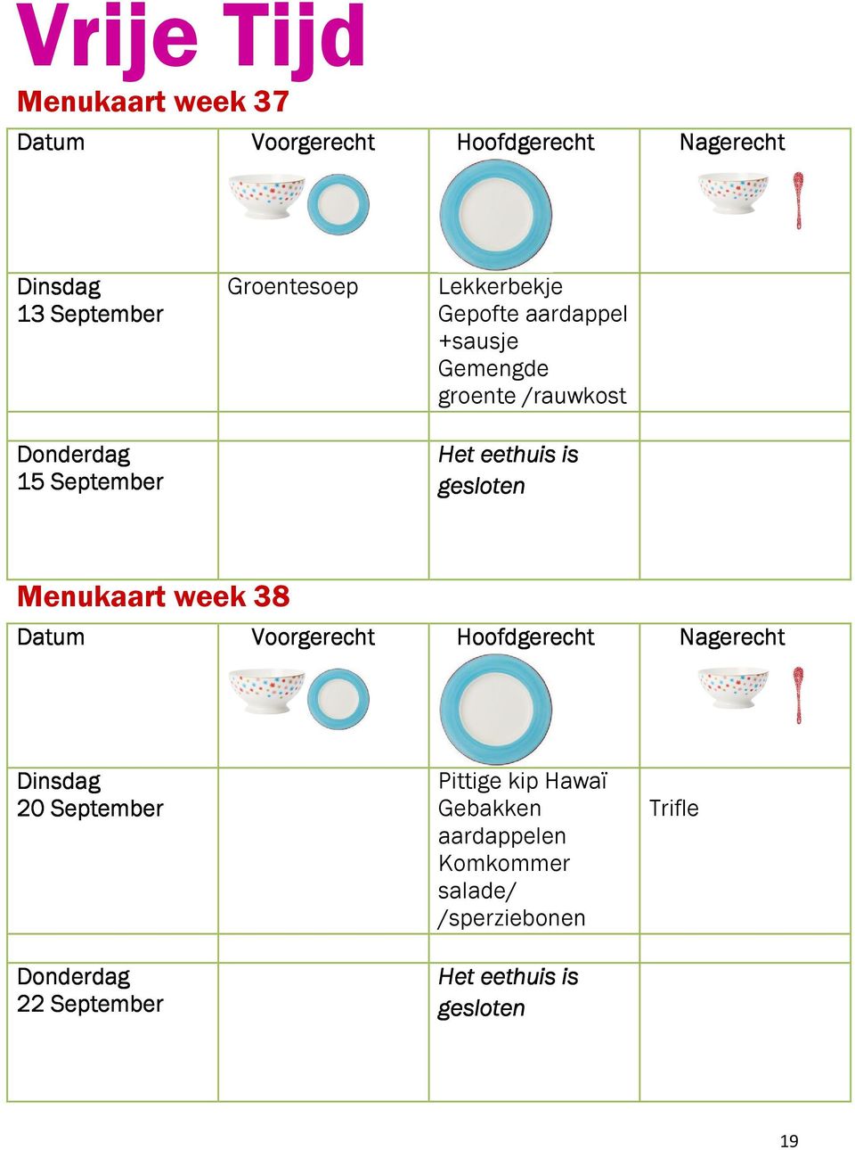 Menukaart week 38 Datum Voorgerecht Hoofdgerecht Nagerecht Dinsdag 20 September Donderdag 22 September