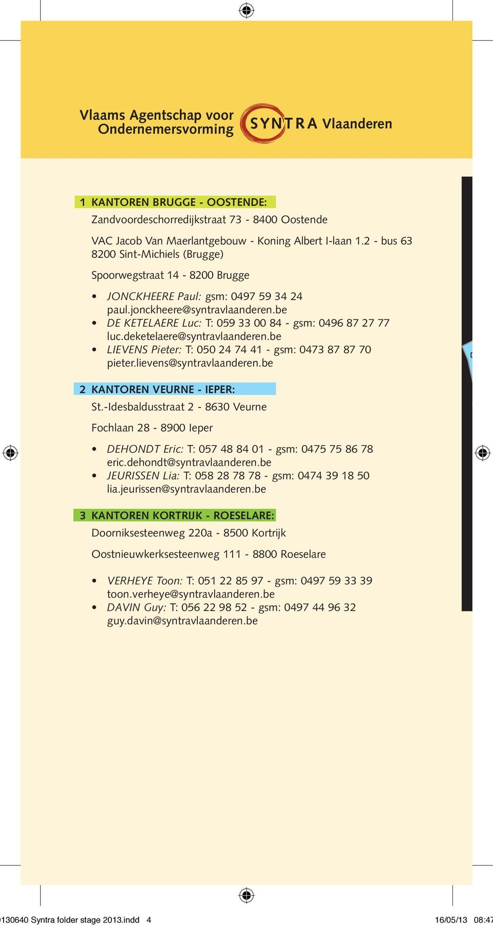 deketelaere@syntravlaanderen.be LIEVENS Pieter: T: 050 24 74 41 - gsm: 0473 87 87 70 pieter.lievens@syntravlaanderen.be 2 KANTOREN VEURNE - IEPER: St.