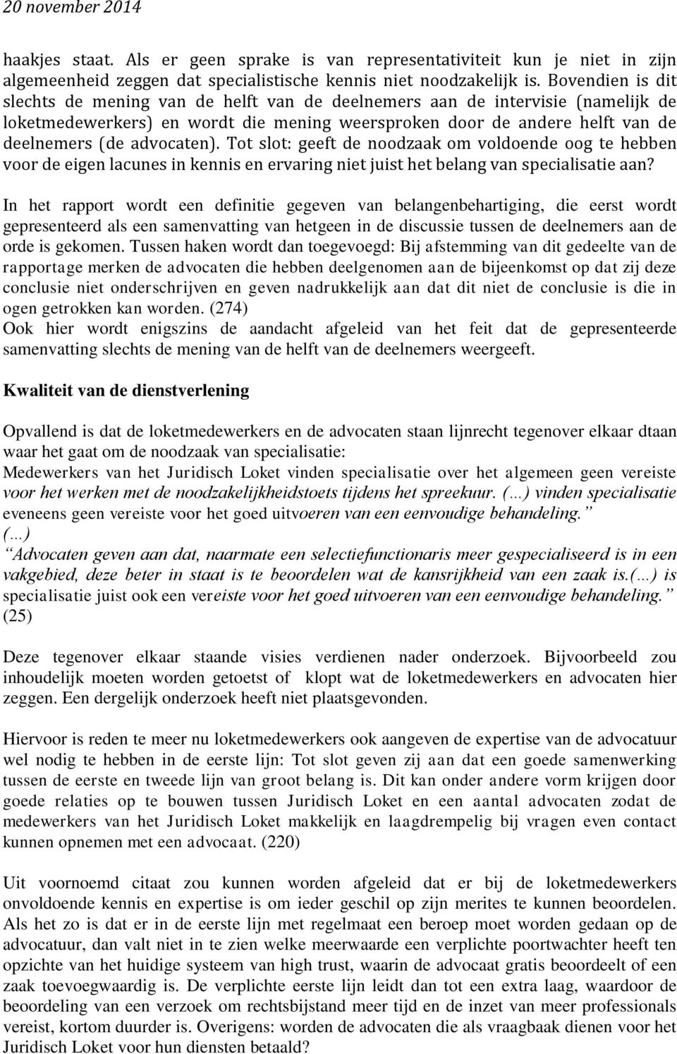 advocaten). Tot slot: geeft de noodzaak om voldoende oog te hebben voor de eigen lacunes in kennis en ervaring niet juist het belang van specialisatie aan?