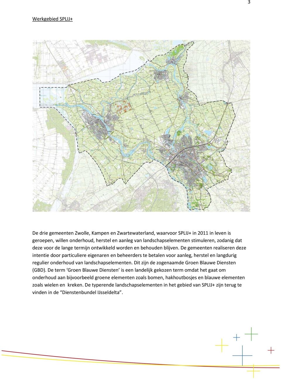 De gemeenten realiseren deze intentie door particuliere eigenaren en beheerders te betalen voor aanleg, herstel en langdurig regulier onderhoud van landschapselementen.