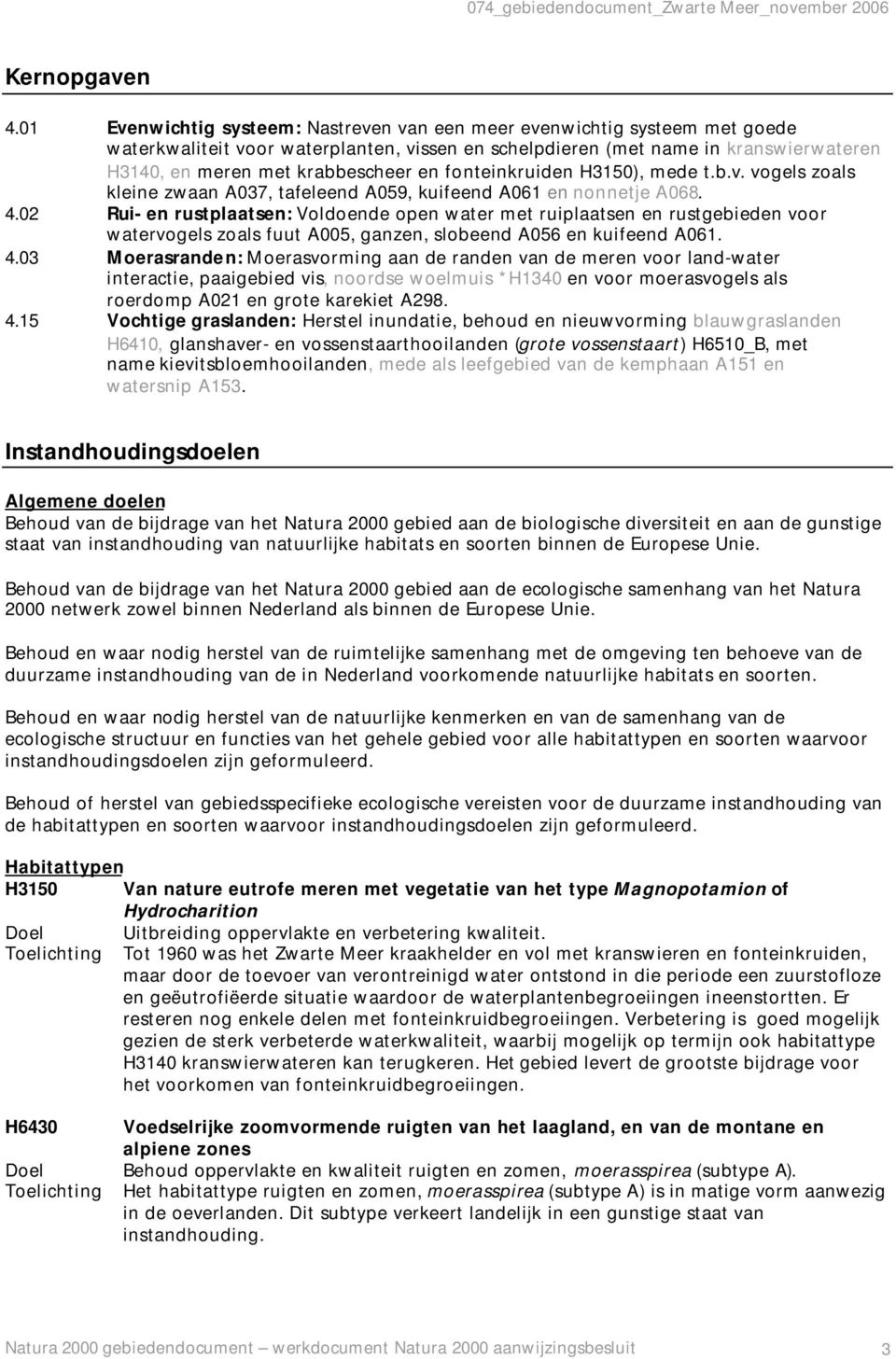 fonteinkruiden H3150), mede t.b.v. vogels zoals kleine zwaan A037, tafeleend A059, kuifeend A061 en nonnetje A068. 4.