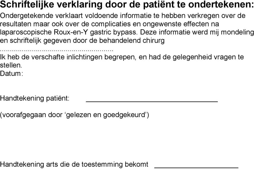 Deze informatie werd mij mondeling en schriftelijk gegeven door de behandelend chirurg.