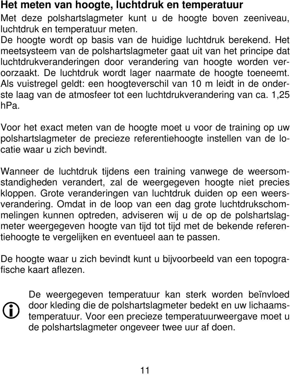 Als vuistregel geldt: een hoogteverschil van 10 m leidt in de onderste laag van de atmosfeer tot een luchtdrukverandering van ca. 1,25 hpa.