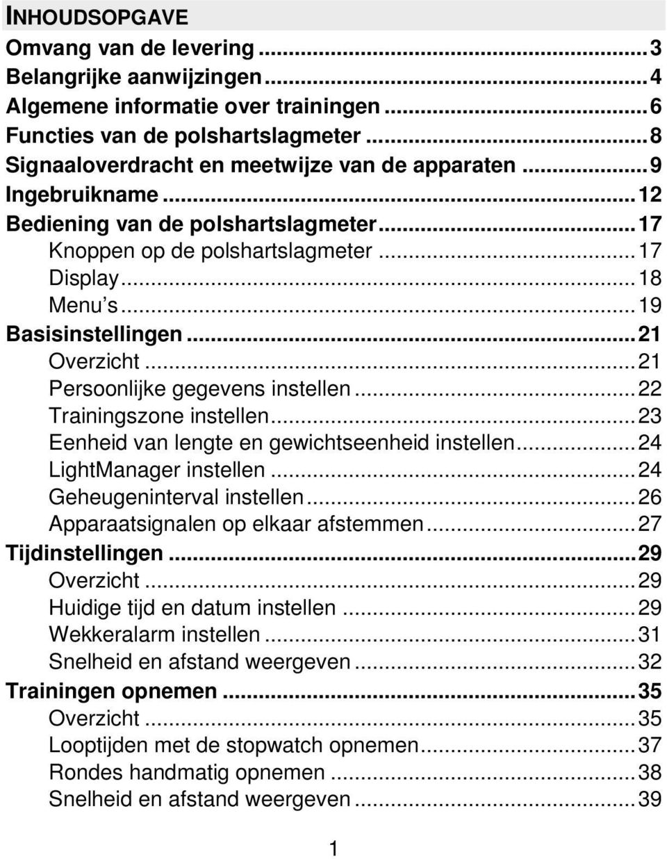 ..22 Trainingszone instellen...23 Eenheid van lengte en gewichtseenheid instellen...24 LightManager instellen...24 Geheugeninterval instellen...26 Apparaatsignalen op elkaar afstemmen.