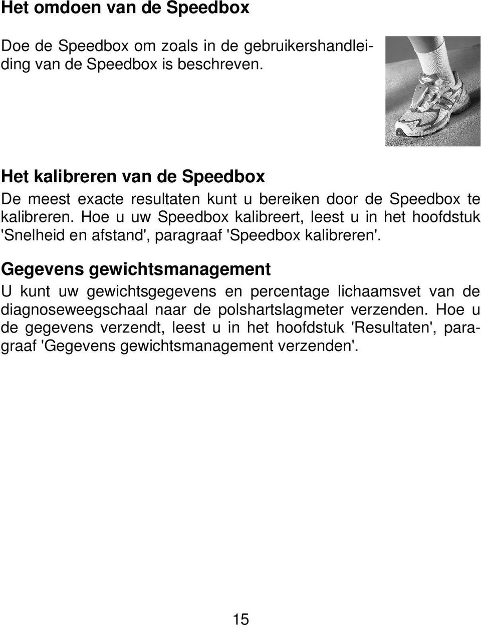 Hoe u uw Speedbox kalibreert, leest u in het hoofdstuk 'Snelheid en afstand', paragraaf 'Speedbox kalibreren'.