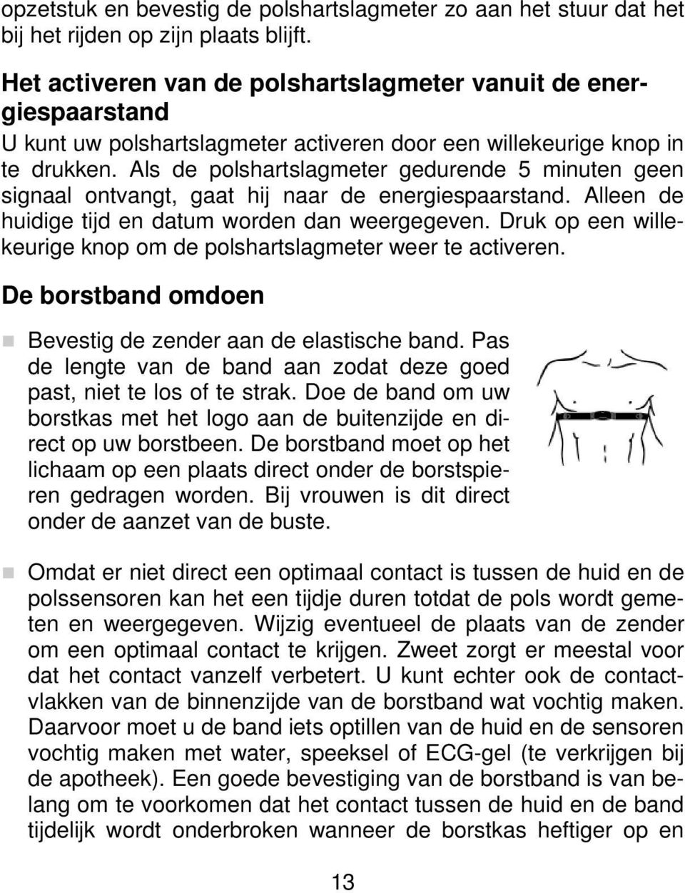 Als de polshartslagmeter gedurende 5 minuten geen signaal ontvangt, gaat hij naar de energiespaarstand. Alleen de huidige tijd en datum worden dan weergegeven.