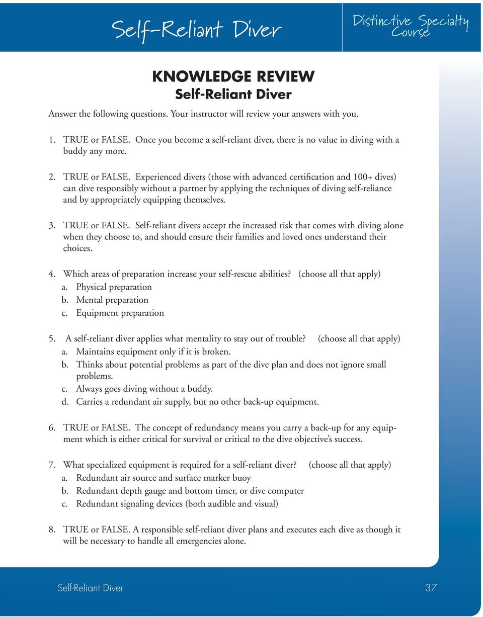 Experienced divers (those with advanced certification and 100+ dives) can dive responsibly without a partner by applying the techniques of diving self-reliance and by appropriately equipping