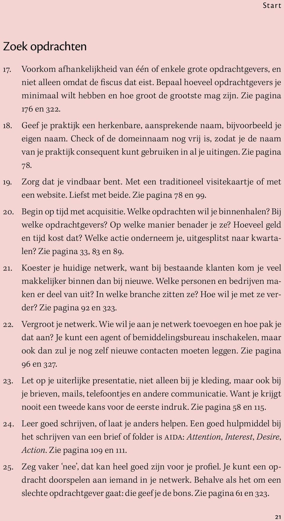 Check of de domeinnaam nog vrij is, zodat je de naam van je praktijk consequent kunt gebruiken in al je uitingen. Zie pagina 78. 19. Zorg dat je vindbaar bent.