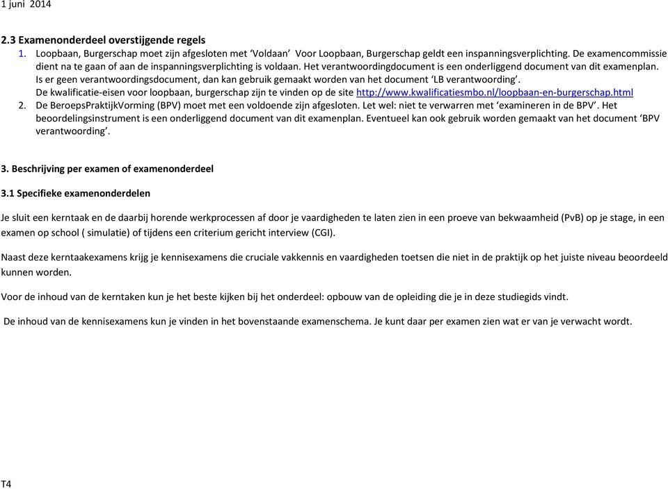 Is er geen verantwoordingsdocument, dan kan gebruik gemaakt worden van het document LB verantwoording. De kwalificatie-eisen voor loopbaan, burgerschap zijn te vinden op de site http://www.