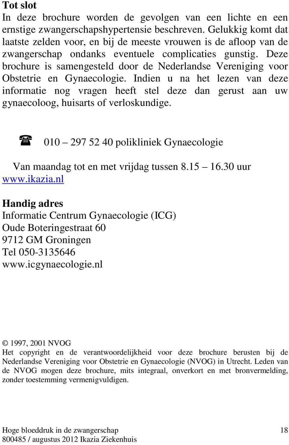 Deze brochure is samengesteld door de Nederlandse Vereniging voor Obstetrie en Gynaecologie.