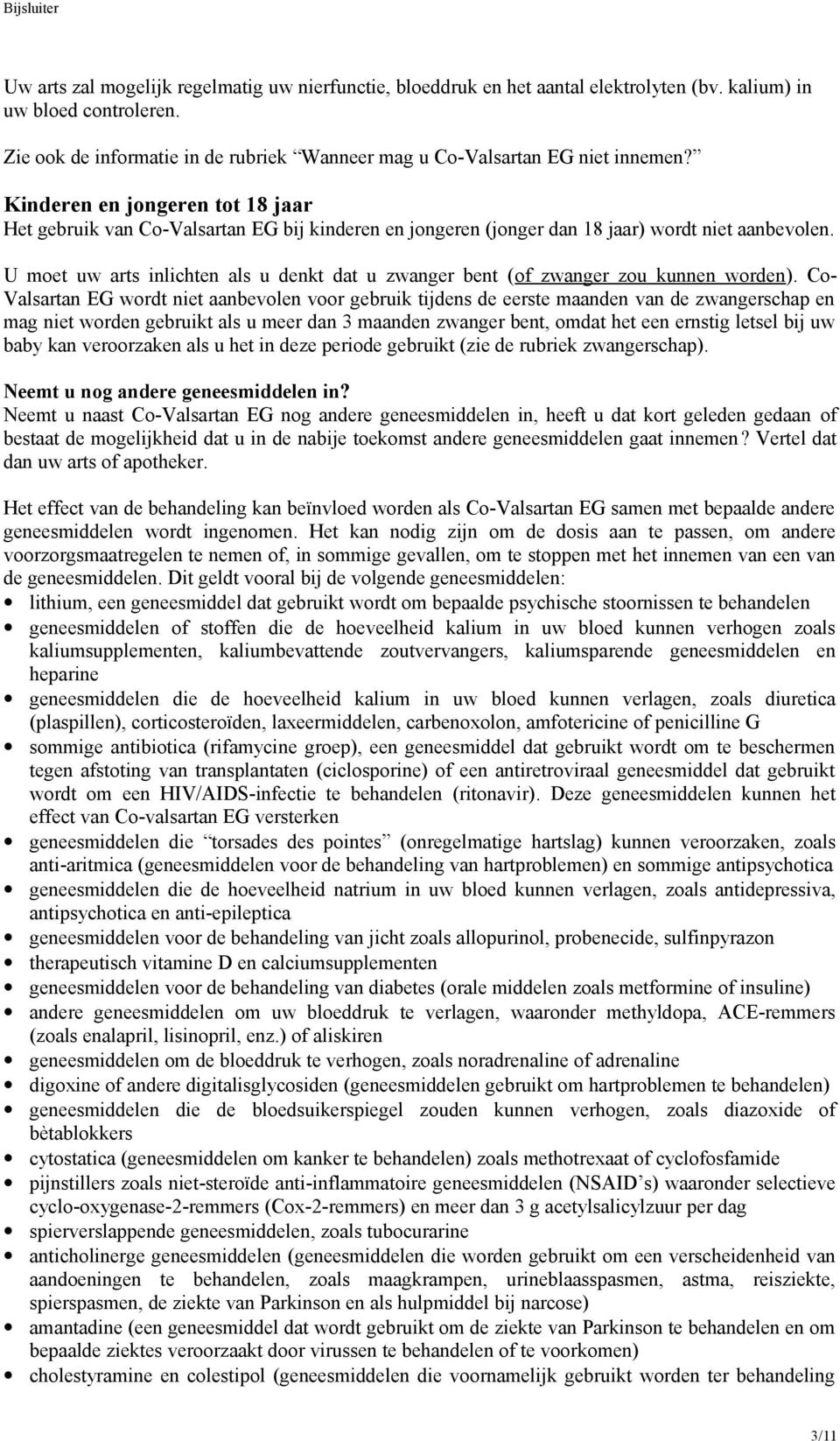 Kinderen en jongeren tot 18 jaar Het gebruik van Co-Valsartan EG bij kinderen en jongeren (jonger dan 18 jaar) wordt niet aanbevolen.