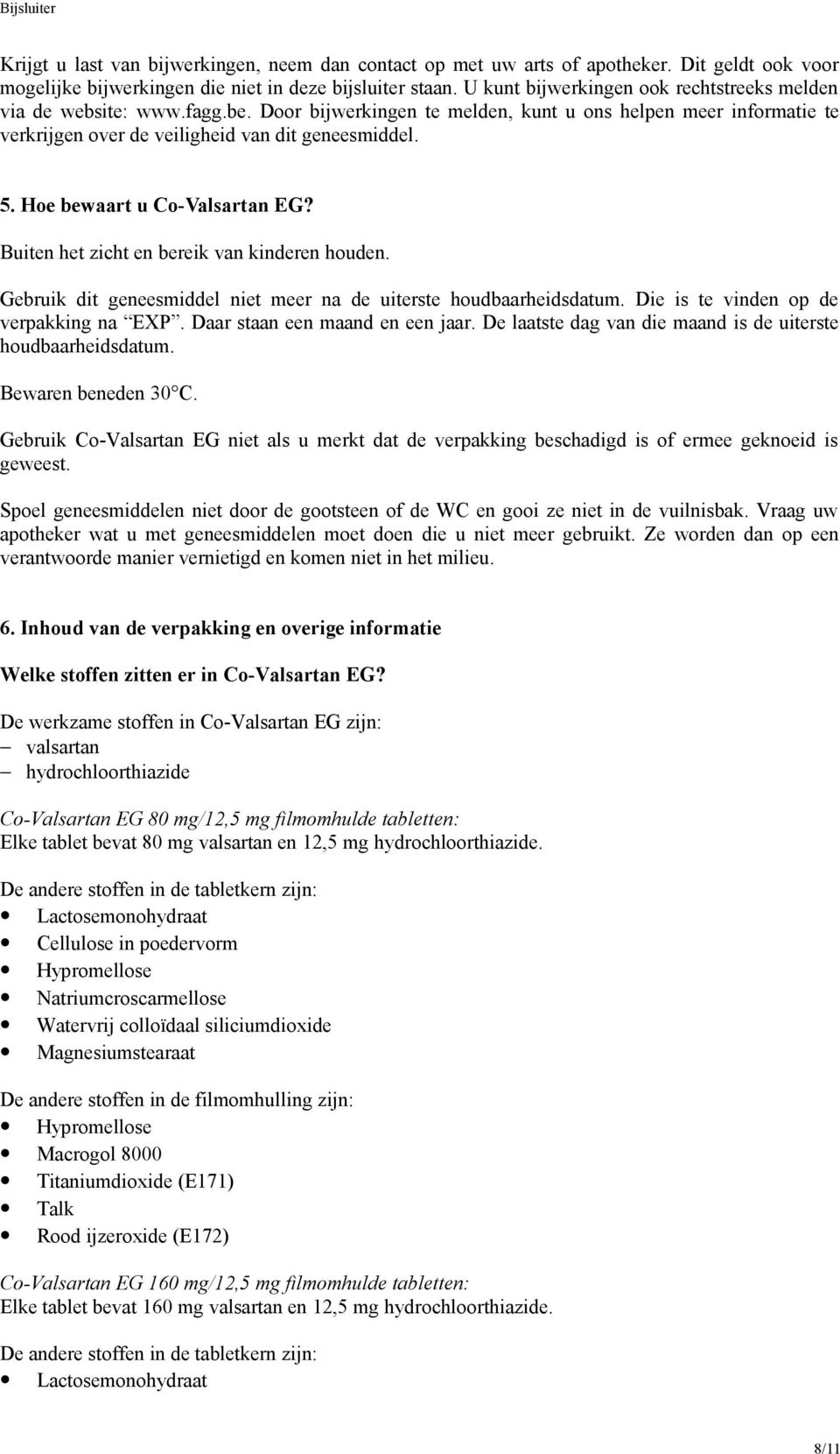 Hoe bewaart u Co-Valsartan EG? Buiten het zicht en bereik van kinderen houden. Gebruik dit geneesmiddel niet meer na de uiterste houdbaarheidsdatum. Die is te vinden op de verpakking na EXP.