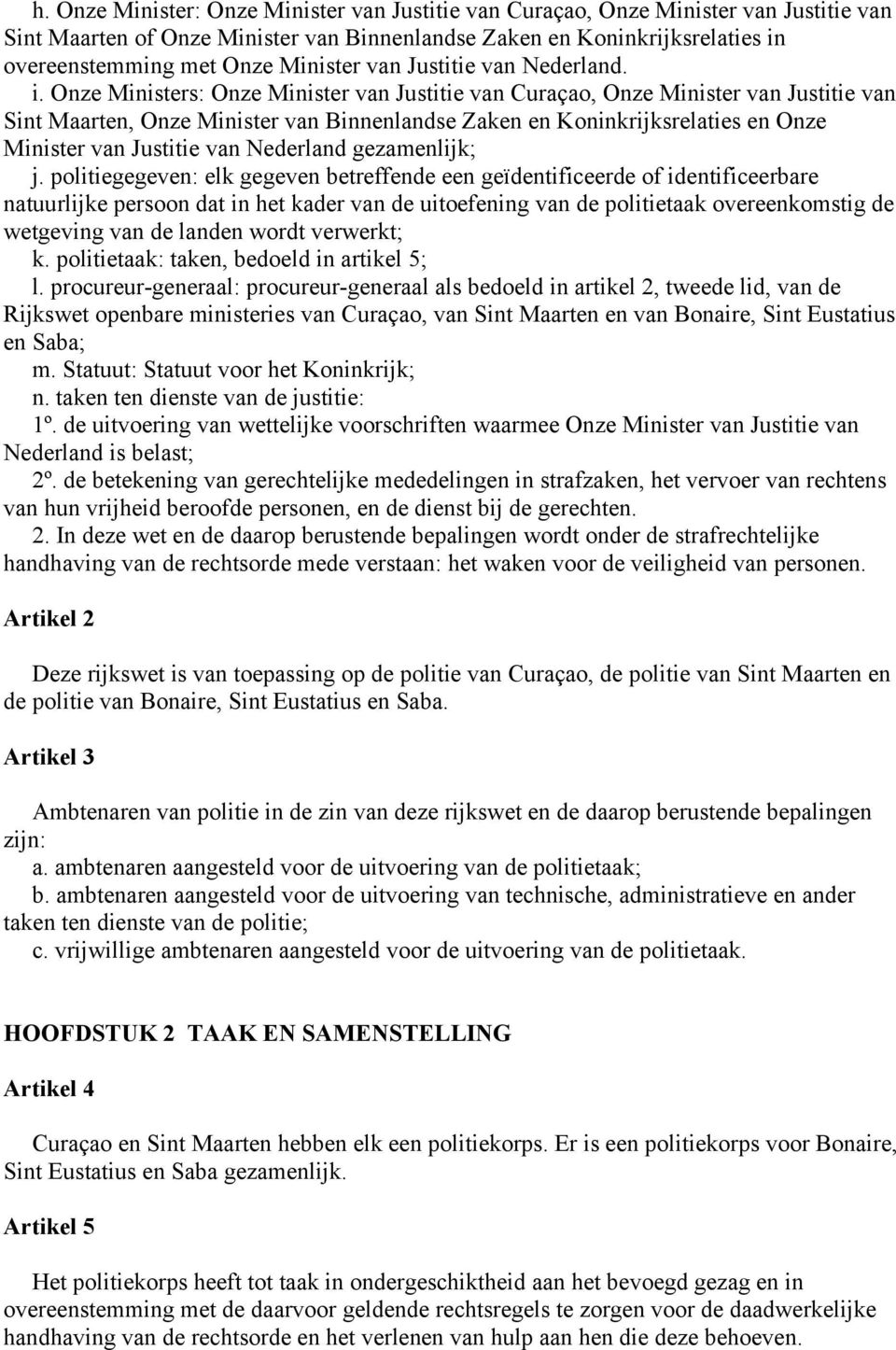 Onze Ministers: Onze Minister van Justitie van Curaçao, Onze Minister van Justitie van Sint Maarten, Onze Minister van Binnenlandse Zaken en Koninkrijksrelaties en Onze Minister van Justitie van