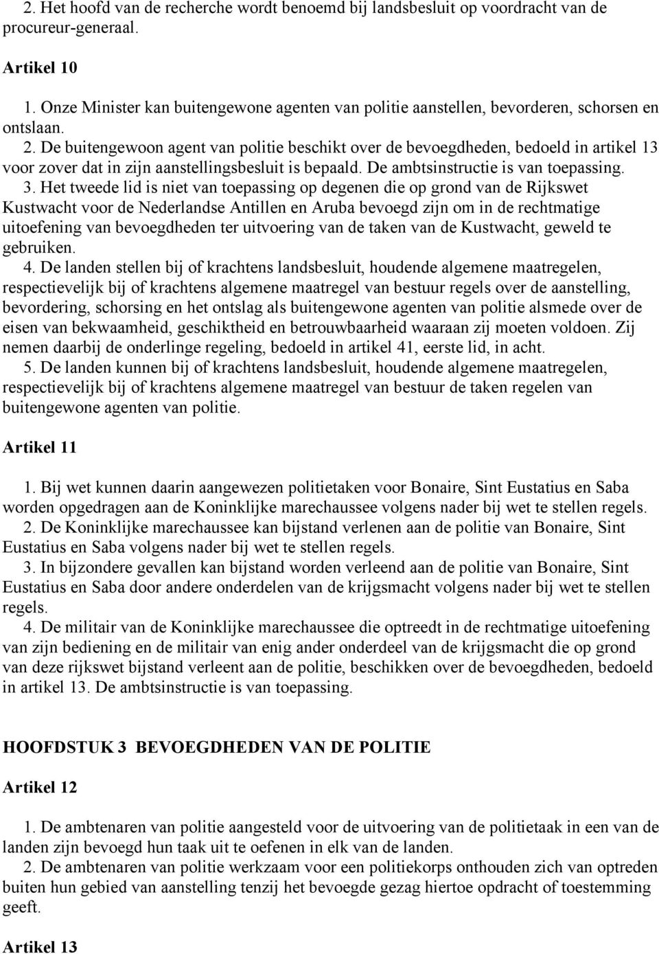 De buitengewoon agent van politie beschikt over de bevoegdheden, bedoeld in artikel 13 voor zover dat in zijn aanstellingsbesluit is bepaald. De ambtsinstructie is van toepassing. 3.