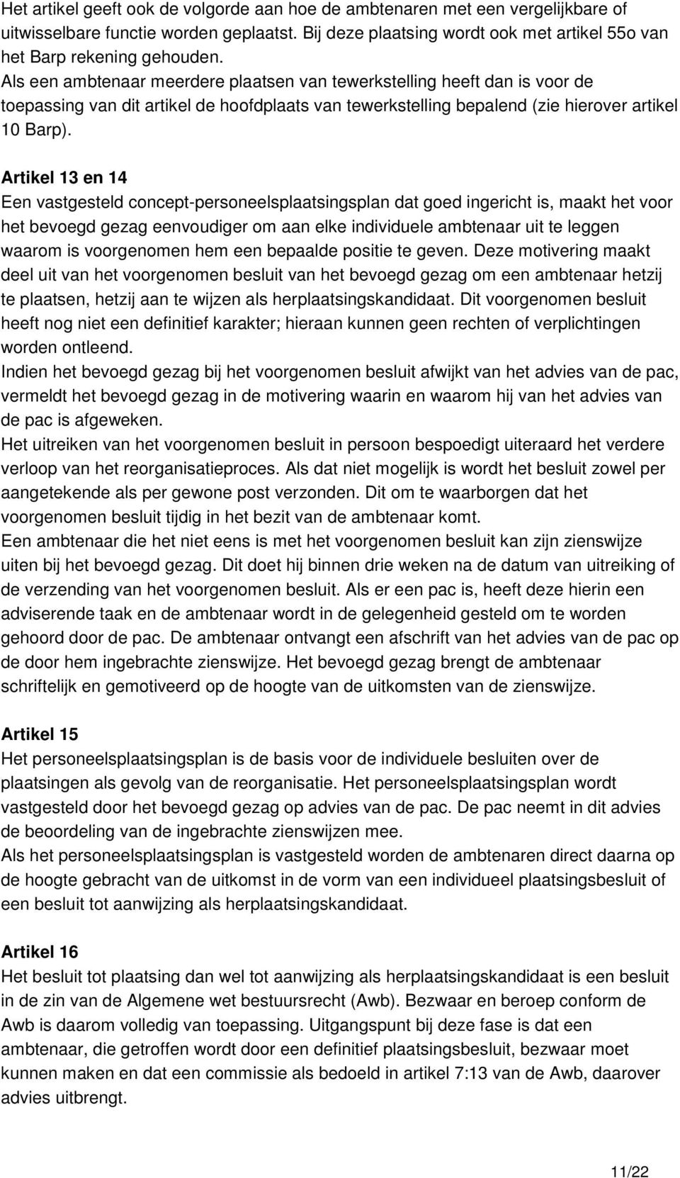 Artikel 13 en 14 Een vastgesteld concept-personeelsplaatsingsplan dat goed ingericht is, maakt het voor het bevoegd gezag eenvoudiger om aan elke individuele ambtenaar uit te leggen waarom is