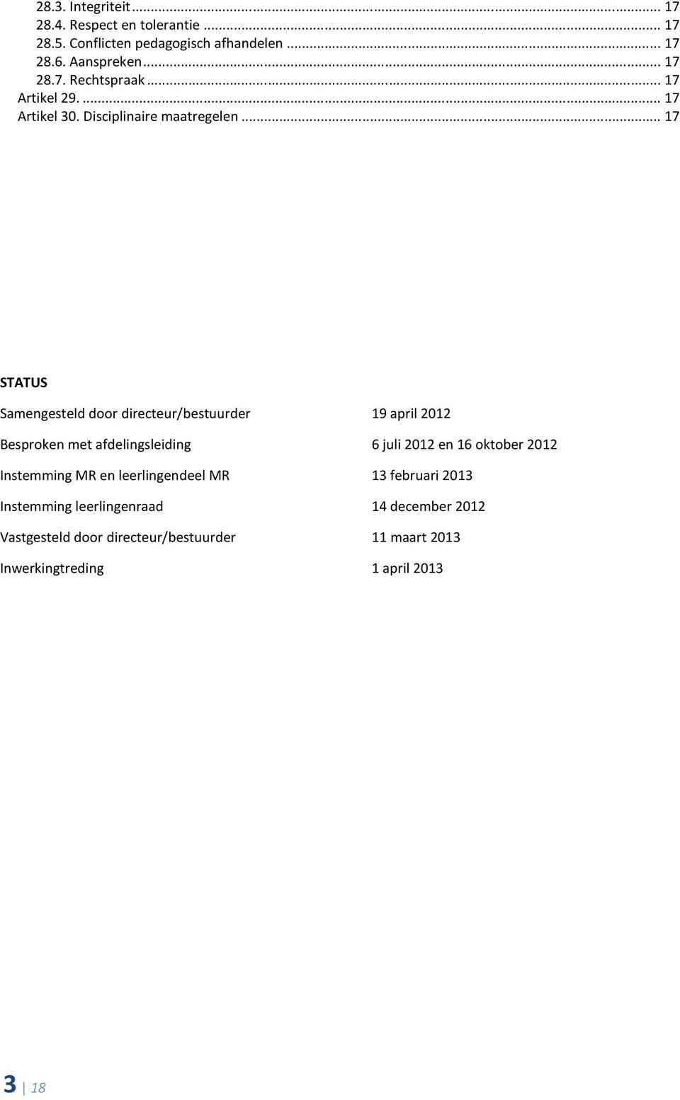 .. 17 STATUS Samengesteld door directeur/bestuurder 19 april 2012 Besproken met afdelingsleiding 6 juli 2012 en 16 oktober 2012